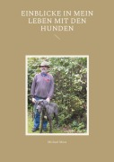 Cover-Bild zum Titel 'Einblicke in mein Leben mit den Hunden' von 'Michael Moos'