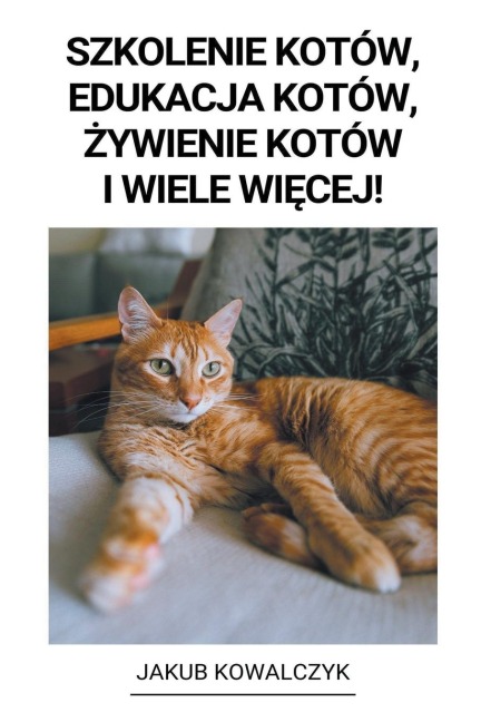 Szkolenie Kotów, Edukacja Kotów, ¿ywienie Kotów i Wiele Wi¿cej! - Jakub Kowalczyk