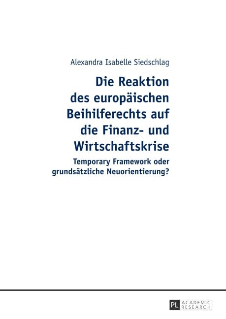 Die Reaktion des europäischen Beihilferechts auf die Finanz- und Wirtschaftskrise - Alexandra Isabelle Siedschlag