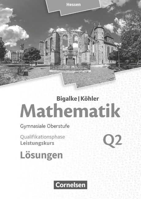 Mathematik Leistungskurs 2. Halbjahr - Hessen - Band Q2. Lösungen zum Schülerbuch - Anton Bigalke, Horst Kuschnerow, Norbert Köhler, Gabriele Ledworuski