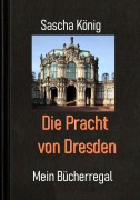 Cover-Bild zum Titel 'Die Pracht von Dresden' von 'Sascha König'