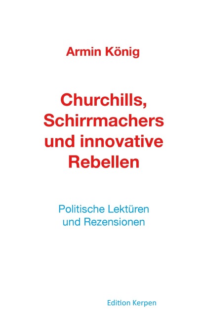 Churchills, Schirrmachers und innovative Rebellen - Armin König