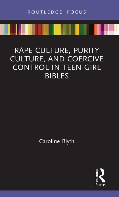 Rape Culture, Purity Culture, and Coercive Control in Teen Girl Bibles - Caroline Blyth