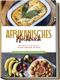 Cover-Bild zum Titel 'Afrikanisches Kochbuch: Die leckersten Afrika Rezepte für jeden Geschmack und Anlass - inkl. Fingerfood, Desserts, Getränken & Aufstrichen' von 'Rebecca Danai'