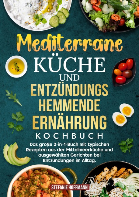 Mediterrane Küche und Entzündungshemmende Ernährung Kochbuch - Stefanie Hoffmann