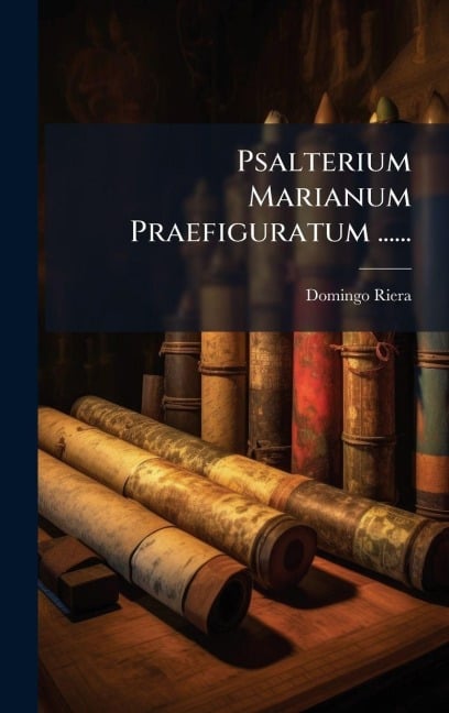Psalterium Marianum Praefiguratum ...... - Domingo Riera