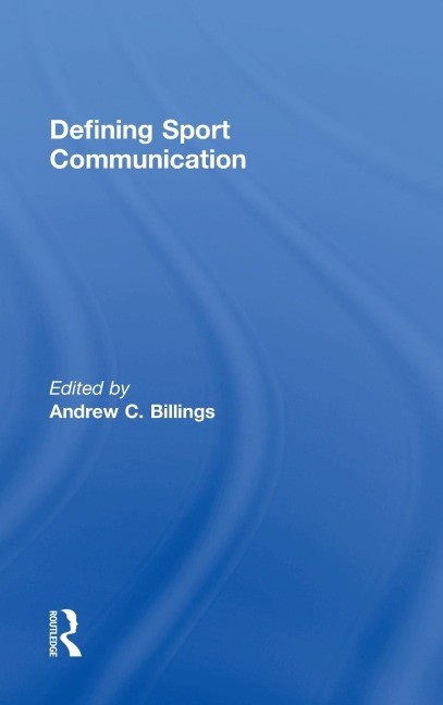 Defining Sport Communication - Andrew C. Billings
