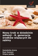 Cover-Bild zum Titel 'Nowy krok w dziedzinie adhezji - 8. generacja ¿rodków wi¿¿¿cych do z¿biny' von 'Sameksha Arora, Rani Somani, Shipra Jaidka'