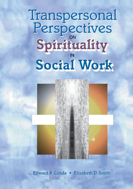 Transpersonal Perspectives on Spirituality in Social Work - Edward R Canda, Elizabeth D Smith