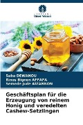 Cover-Bild zum Titel 'Geschäftsplan für die Erzeugung von reinem Honig und veredelten Cashew-Setzlingen' von 'Saba Dewanou, Rinos Bignon Affafa, Semede Jude Aïzannon'