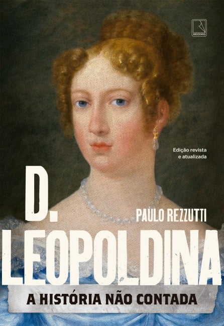 D. Leopoldina: A história não contada - Paulo Rezzutti