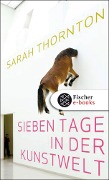 Sieben Tage in der Kunstwelt - Sarah Thornton