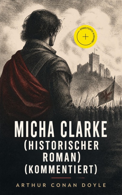 Micha Clarke (Historischer Roman) (Kommentiert) - Arthur Conan Doyle