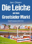 Cover-Bild zum Titel 'Die Leiche auf dem Greetsieler Markt. Ostfrieslandkrimi - Greetsiel Krimi' von 'Jan Olsen'