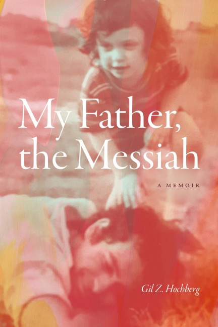 My Father, the Messiah - Gil Z Hochberg