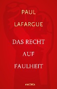 Das Recht auf Faulheit und Die Religion des Kapitals - Paul Lafargue