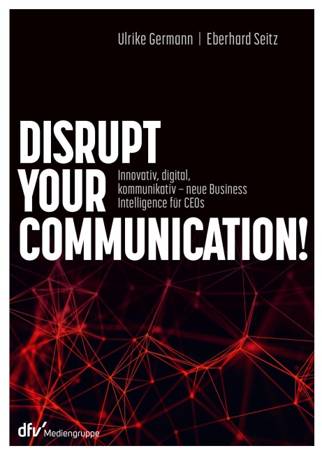 Disrupt your Communication! - Ulrike Germann, Eberhard Seitz