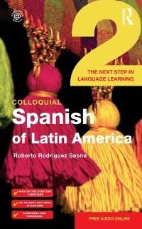 Colloquial Spanish of Latin America 2 - Roberto Rodrìguez-Saona