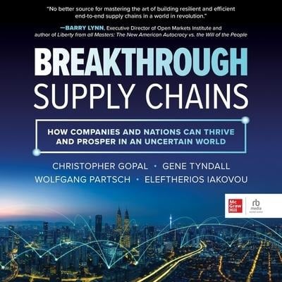 Breakthrough Supply Chains - Christopher Gopal, Gene Tyndall, Wolfgang Partsch, Eleftherios Iakovou
