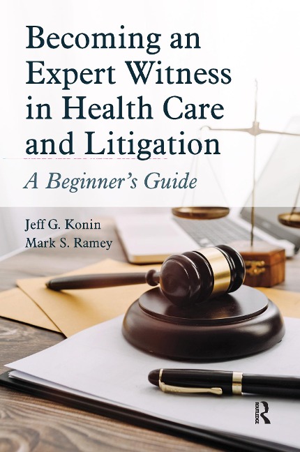 Becoming an Expert Witness in Health Care and Litigation - Jeff G. Konin, Mark Ramey