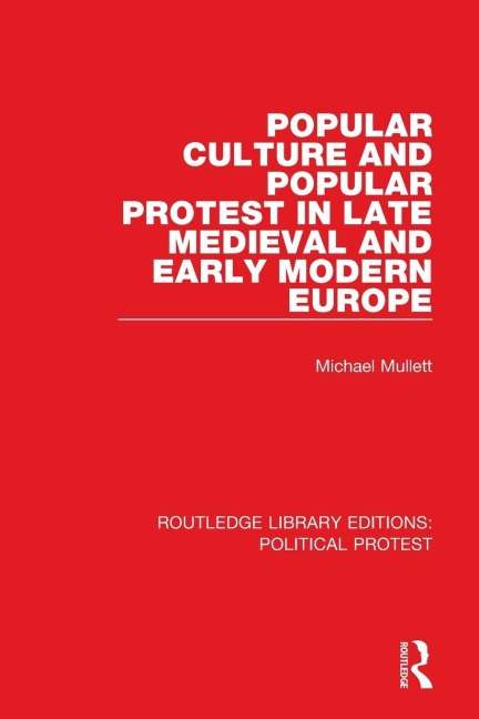 Popular Culture and Popular Protest in Late Medieval and Early Modern Europe - Michael Mullett