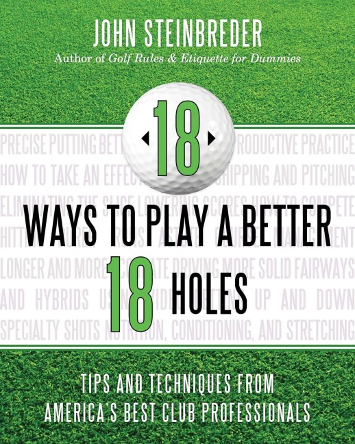 18 Ways to Play a Better 18 Holes - John Steinbreder