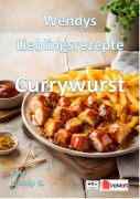 Cover-Bild zum Titel 'Wendys Lieblingsrezepte - Currywurst' von 'Wendy G.'