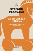 Cover-Bild zum Titel 'La sicurezza urbana. Da concetto equivoco a inganno' von 'Stefano Padovano'