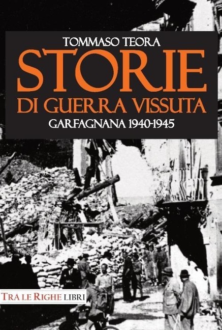 Storie di guerra vissuta. Garfagnana 1944-1945 - Tommaso Teora