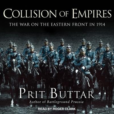 Collision of Empires: The War on the Eastern Front in 1914 - Prit Buttar