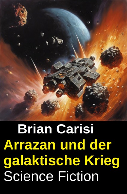Arrazan und der galaktische Krieg: Science Fiction - Brian Carisi