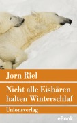 Cover-Bild zum Titel 'Nicht alle Eisbären halten Winterschlaf' von 'Jørn Riel'