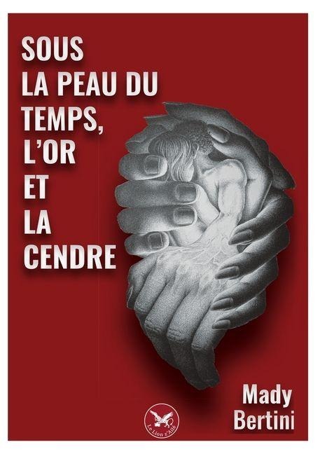 Sous la peau du temps, l'or et la cendre - Mady Bertini