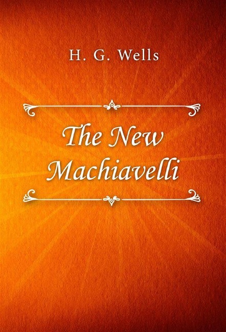 The New Machiavelli - H. G. Wells