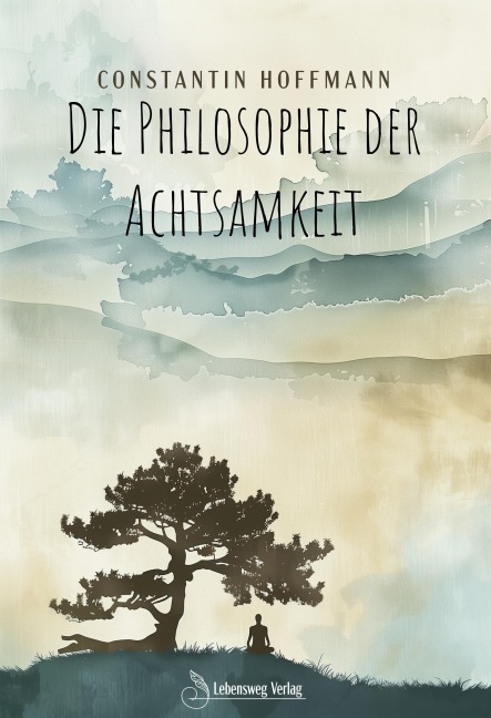 Die Philosophie der Achtsamkeit - Constantin Hoffmann, Constantin Hoffmann