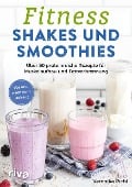 Fitness-Shakes und -Smoothies - Veronika Pichl