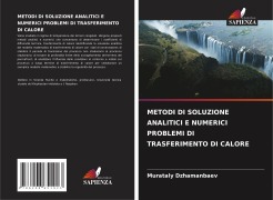Cover-Bild zum Titel 'METODI DI SOLUZIONE ANALITICI E NUMERICI PROBLEMI DI TRASFERIMENTO DI CALORE' von 'Murataly Dzhamanbaev'