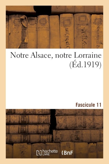 Notre Alsace, Notre Lorraine. Fascicule 11 - Sans Auteur