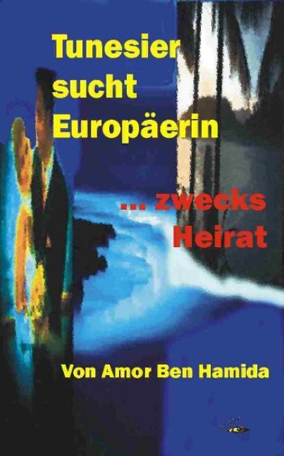 Tunesier sucht Europäerin - zwecks Heirat - Amor Ben Hamida