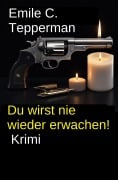 Cover-Bild zum Titel 'Du wirst nie wieder erwachen! Krimi' von 'Emile C. Tepperman'