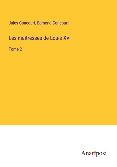 Les maitresses de Louis XV - Jules Concourt, Edmond Concourt