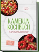 Cover-Bild zum Titel 'Kamerun Kochbuch: Die leckersten Rezepte der kamerunischen Küche für jeden Geschmack und Anlass - inkl. Brotrezepten, Fingerfood, Getränken, Dips uvm.' von 'Madita Nkou'