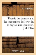 Théorie Des Équations Et Des Inéquations Du 1er Et Du 2e Degré À Une Inconnue, À l'Usage: Des Aspirants Au Baccalauréat Ès-Sciences Et Au Baccalauréat - A. Tartinville