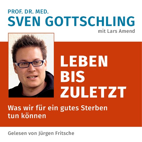 Prof. Dr. med. Sven Gottschling (mit Lars Amend): Leben bis zuletzt - Sven Gottschling