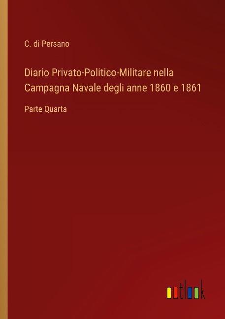 Diario Privato-Politico-Militare nella Campagna Navale degli anne 1860 e 1861 - C. Di Persano