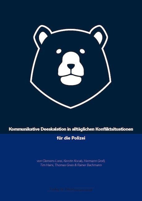 Kommunikative Deeskalation in alltäglichen Konfliktsituationen für die Polizei - Clemens Lorei, Kerstin Kocab, Hermann Groß, Tim Haini, Thomas Greis