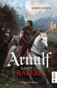 Cover-Bild zum Titel 'Arnulf. Kampf um Bayern' von 'Robert Focken'