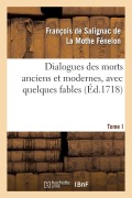 Cover-Bild zum Titel 'Dialogues Des Morts Anciens Et Modernes, Avec Quelques Fables. T. I' von 'François de Fénelon'