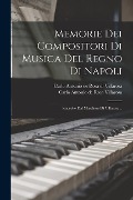 Memorie Dei Compositori Di Musica Del Regno Di Napoli: Raccolte Dal Marchese Di Villarosa... - 