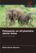 Cover-Bild zum Titel 'Polowanie na afryka¿skie s¿onie le¿ne' von 'Melle Ekane Maurice'